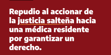 Repudio al accionar de la justicia salteña hacia una médica residente por garantizar un derecho