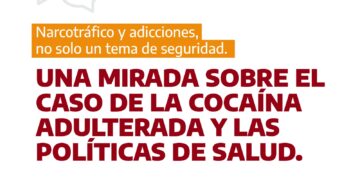 Narcotráfico y adicciones, no solo un tema de seguridad. Una mirada sobre el caso de la cocaína adulterada y las políticas de salud