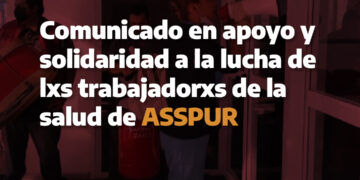Comunicado en apoyo y solidaridad a la lucha de lxs trabajadorxs de la salud de ASSPUR