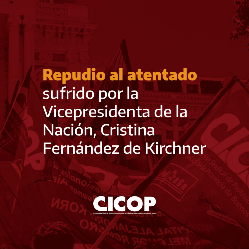 Repudio al atentado sufrido por la Vicepresidenta de la Nación, Cristina Fernández de Kirchner