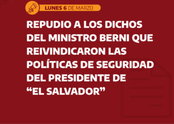Repudio a los dichos del ministro Berni que reivindicaron las políticas de seguridad del presidente de El Salvador