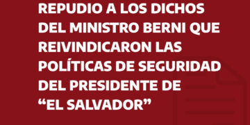 Repudio a los dichos del ministro Berni que reivindicaron las políticas de seguridad del presidente de El Salvador