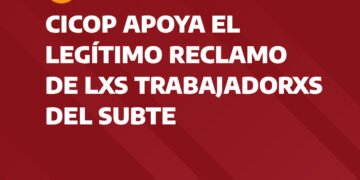 CICOP apoya el legítimo reclamo de lxs trabajadorxs del SUBTE