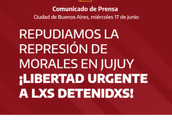Repudiamos la represión de Morales en Jujuy. ¡Libertad urgente a lxs detenidxs! 