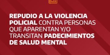 Repudio a la violencia policial contra personas que aparentan y/o transitan padecimientos de salud mental