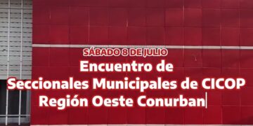 Encuentro de Seccionales Municipales Región Oeste Conurbano | 8.7.23