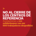 No al cierre de los Centros de Referencia 