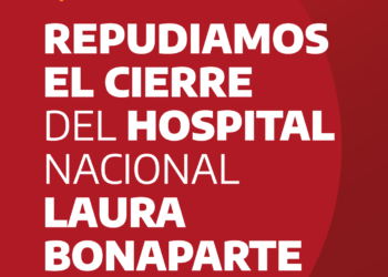 Repudiamos el cierre del Hospital Nacional Laura Bonaparte