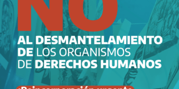 No al desmantelamiento de los organismos de Derechos Humanos.