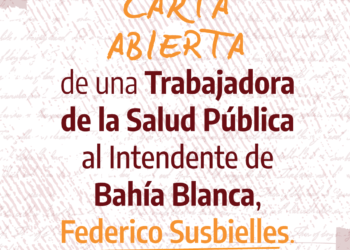 Carta abierta de una Trabajadora de la Salud Pública al Intendente de Bahía Blanca, Federico Susbielles